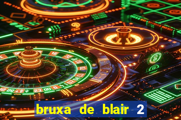 bruxa de blair 2 filme completo dublado